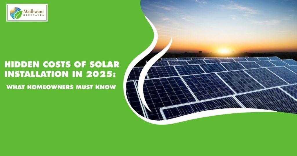 Hidden Costs of Solar Installation in 2025: What Homeowners Must Know